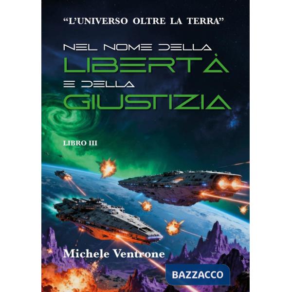 Nel nome della libertà e della giustizia. L'universo oltre la Terra. Vol. 3