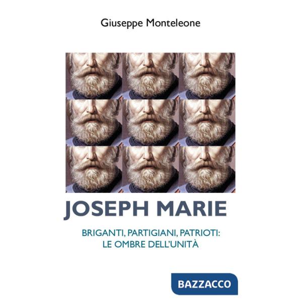 Joseph Marie. Briganti, partigiani, patrioti. Le ombre dell'Unità