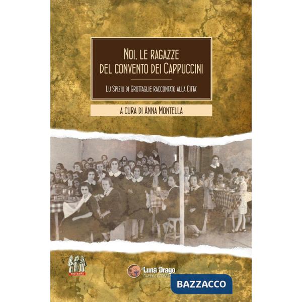 Noi, le ragazze del convento dei cappuccini. Lu spiziu di Grottaglie raccontato alla città