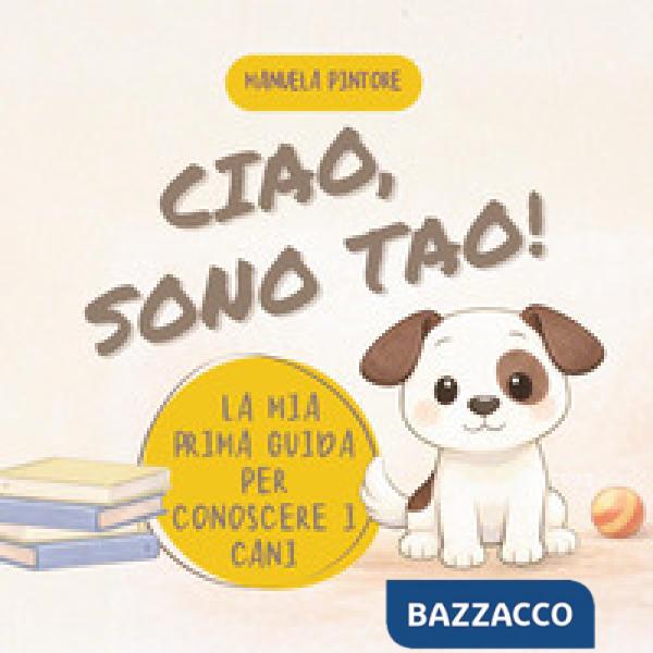 Ciao, sono Tao! La mia prima guida per conoscere i cani