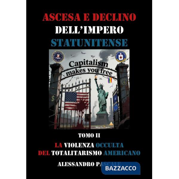 Ascesa e declino dell'impero statunitense. Vol. 2: La violenza occulta del totalitarismo americano