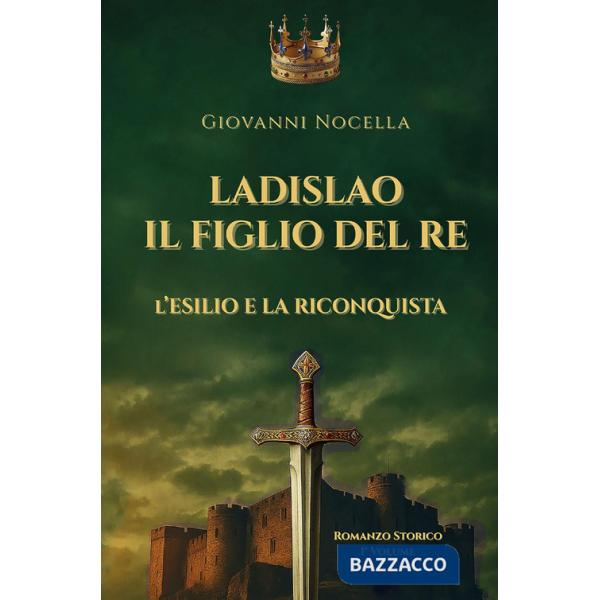 Ladislao il figlio del re. L'esilio e la riconquista