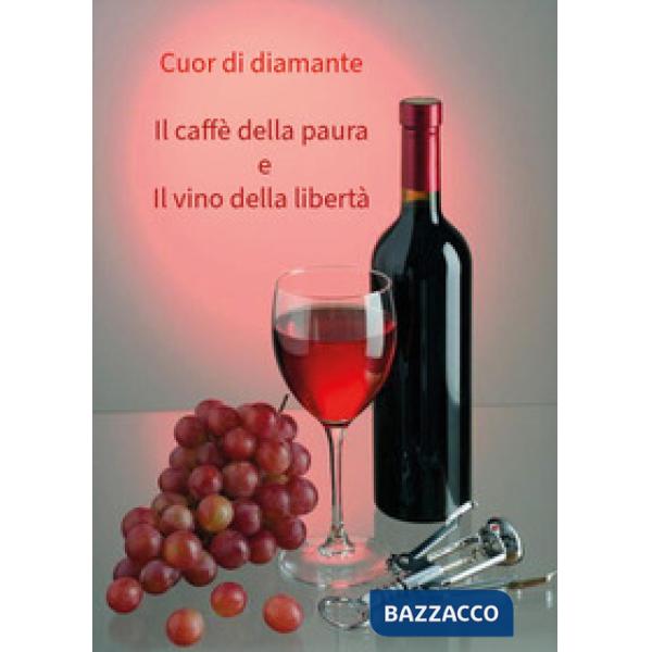 Caffè della paura e il vino della libertà (Il)