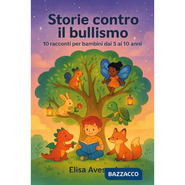 Storie contro il bullismo. 10 racconti per bambini dai 5 ai 10 anni