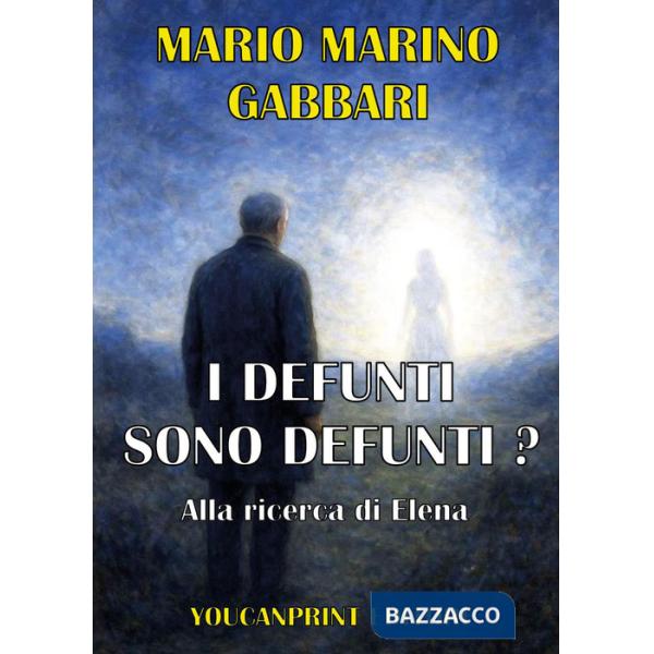 Defunti sono defunti? Alla ricerca di Elena (I)