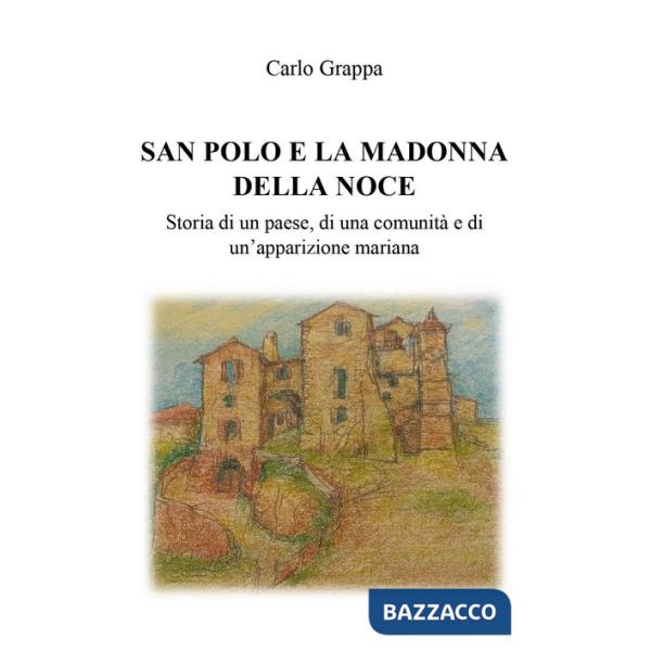 San Polo e la Madonna della Noce. Storia di un paese, di una comunità e di un'apparizione mariana