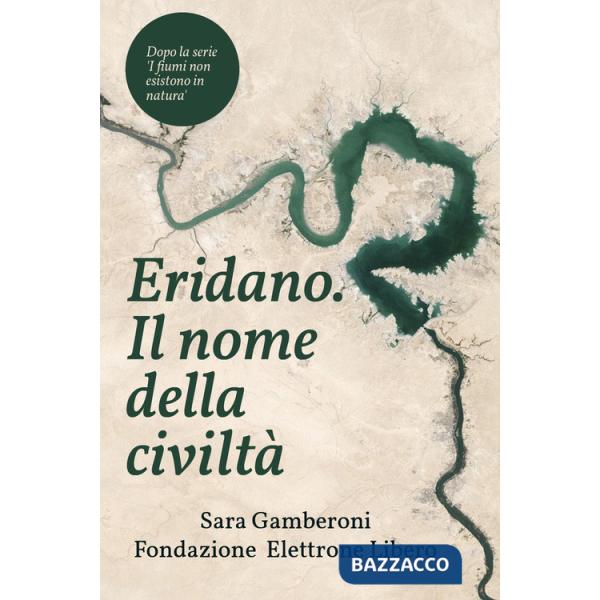Eridano, il nome della civiltà. Come l'uomo inventò il fiume