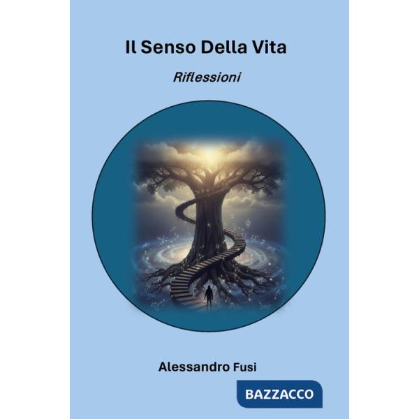Senso della vita. Riflessioni (Il)