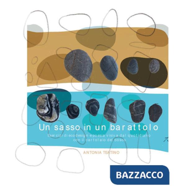 Sasso in un barattolo. Esercizi di ecodesign e poesia visiva dal quotidiano con il cartolaio del bosco (Un)