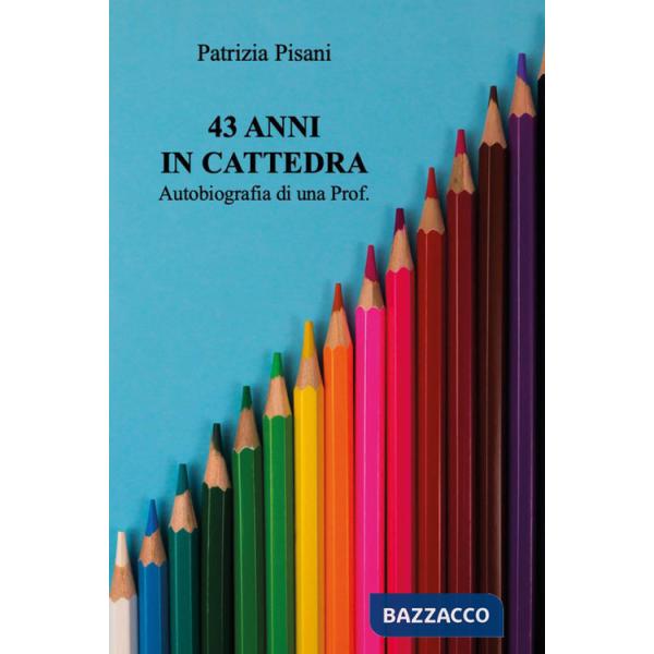 43 anni in cattedra. Autobiografia di una prof