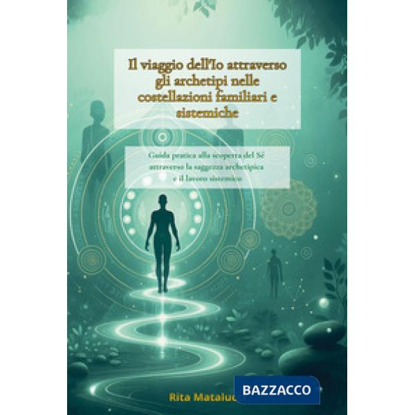 Viaggio dell'io tra archetipi e costellazioni familiari (Il)