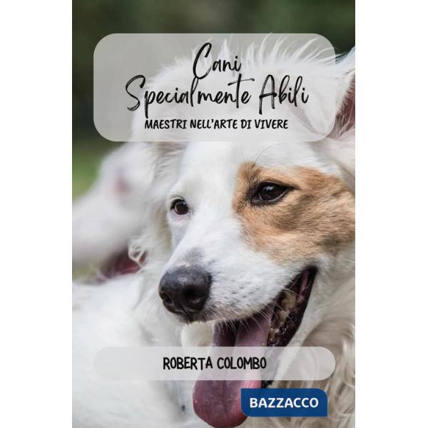 Cani specialmente abili. Maestri nell'arte di vivere