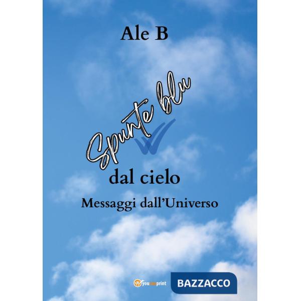 Spunte blu dal cielo. Messaggi dall'universo