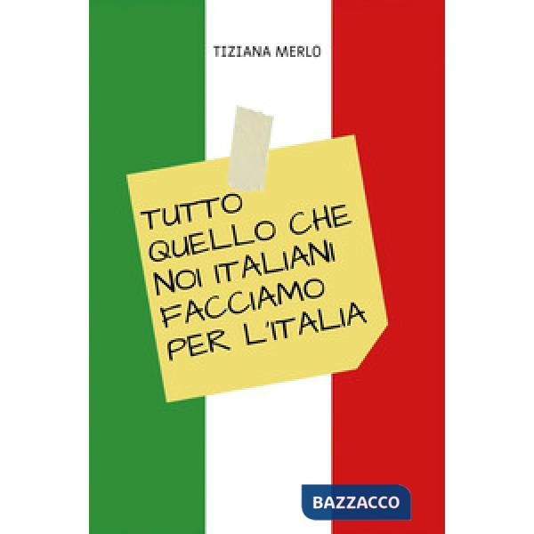 Tutto quello che noi italiani facciamo per l'Italia