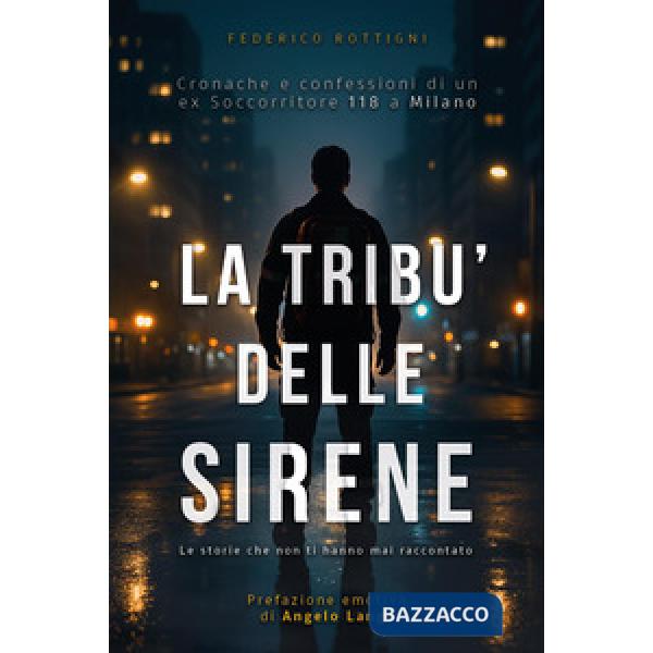Tribù delle sirene. Cronache e confessioni di un ex soccorritore 118 a Milano (La)