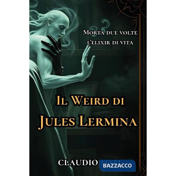Weird di Jules Lermina (Il). Vol. 1: Morta due volte-Elixir di vita