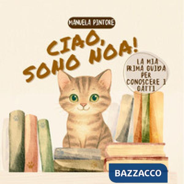 Ciao, sono Noa! La mia prima guida per conoscere i gatti