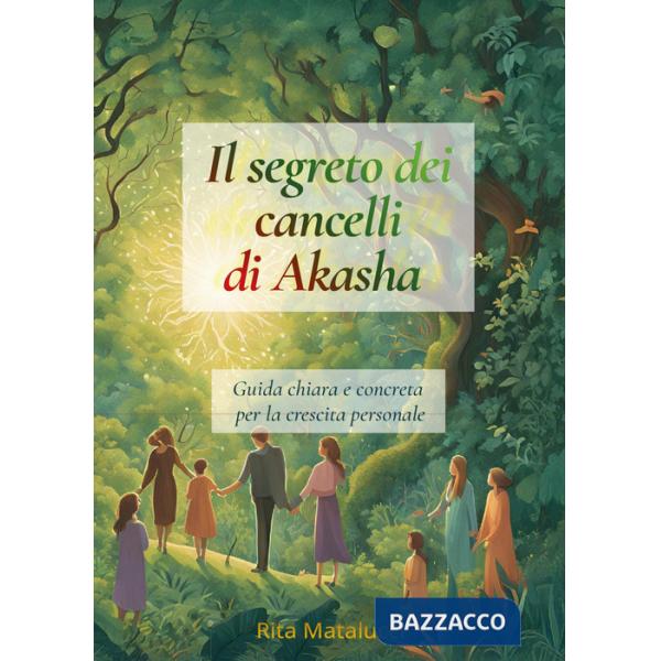 Segreto dei cancelli di Akasha. Guida chiara e concreta per la crescita personale (Il)