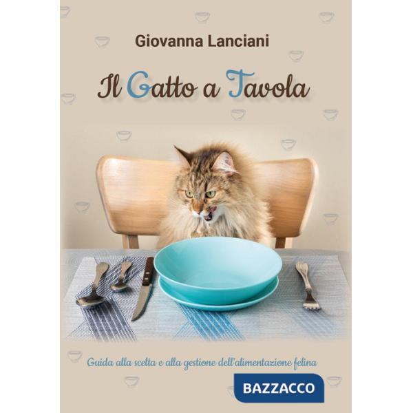 Gatto a tavola. Guida alla scelta e alla gestione dell'alimentazione felina (Il)