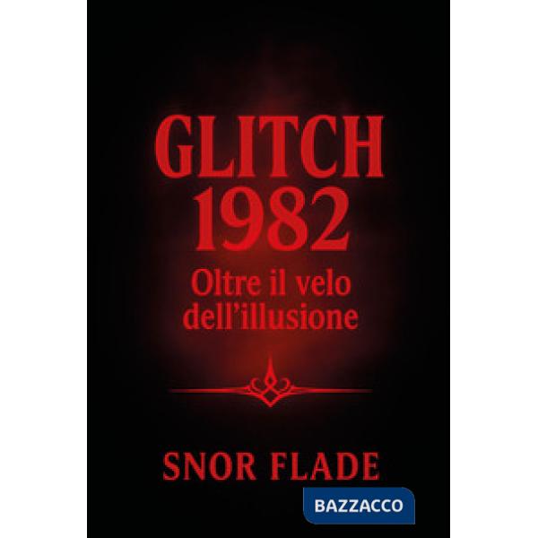 Glitch 1982. Oltre il velo dell'illusione