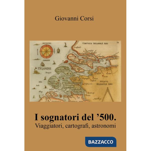 Sognatori del '500. Viaggiatori, cartografi, astronomi (I)