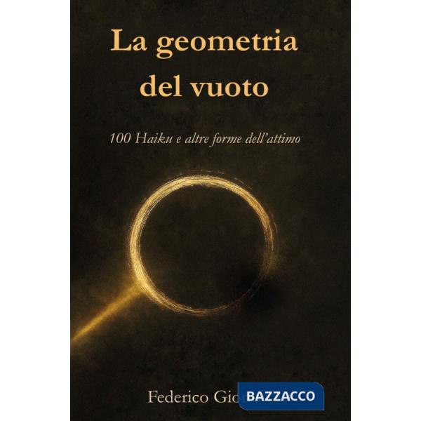Geometria del vuoto. 100 haiku e altre forme dell'attimo (La)