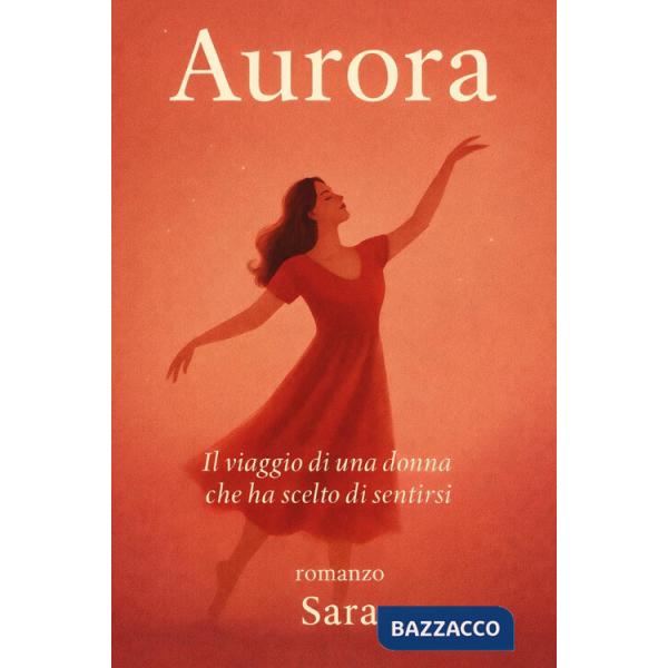 Aurora. Il viaggio di una donna che ha scelto di sentirsi