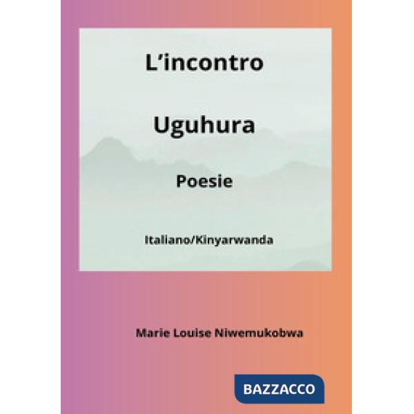 Incontro-Uguhura. Ediz. bilingue (L')