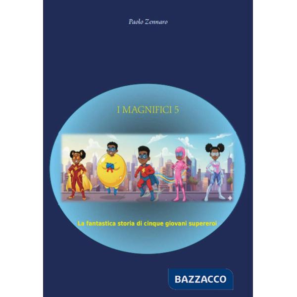 Magnifici cinque. La fantastica storia di cinque giovani supereroi (I)