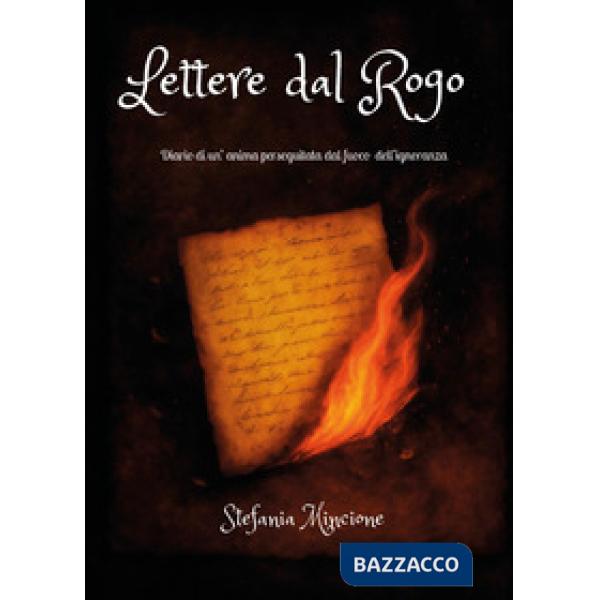 Lettere dal rogo. Diario di un'anima perseguitata dal fuoco dell'ignoranza