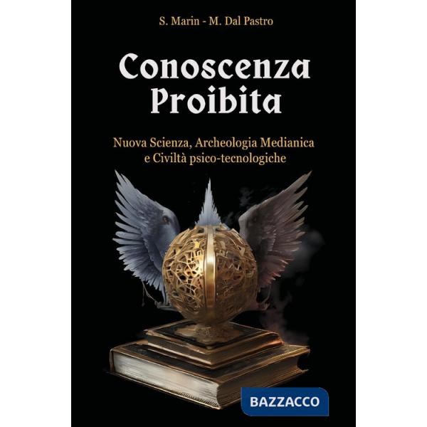 Conoscenza proibita. Antica scienza, archeologia medianica e civiltà psico-tecnologiche