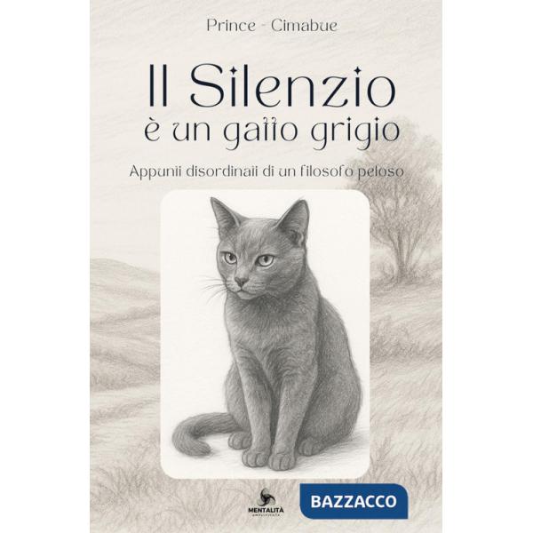 Silenzio è un gatto grigio. Appunti disordinati di un filosofo peloso (Il)