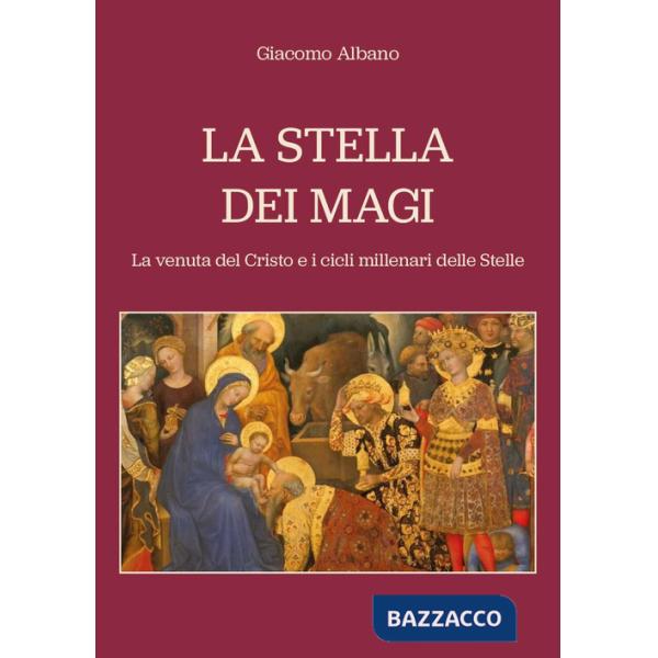 Stella dei Magi. La venuta del Cristo e i cicli millenari delle stelle (La)