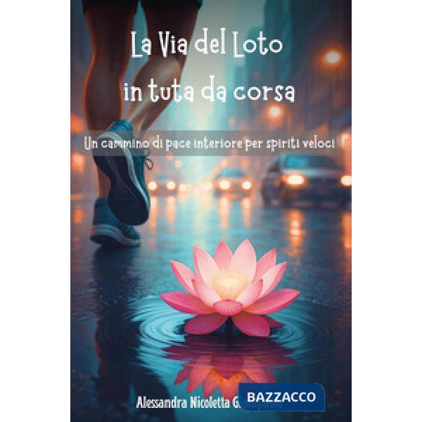 Via del loto in tuta da corsa: un cammino di pace interiore per spiriti veloci (La)