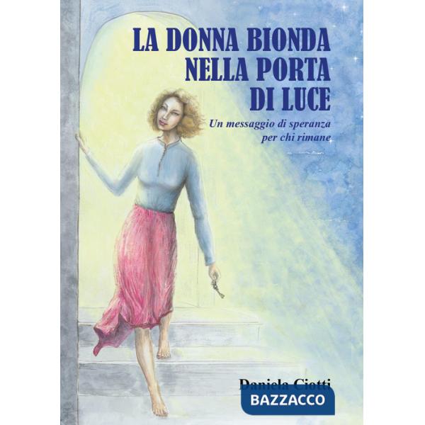 Donna bionda nella porta di luce. Un messaggio di speranza per chi rimane (La)