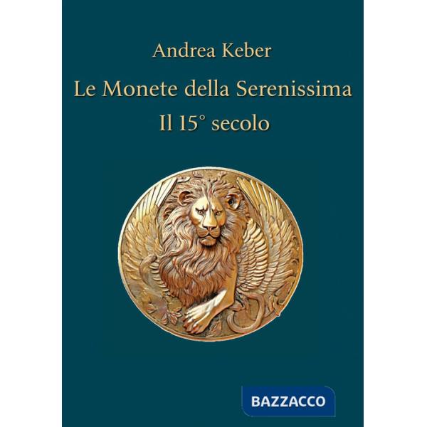 Monete della Serenissima. Il 15° secolo (Le)