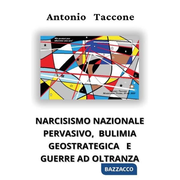 Narcisismo nazionale pervasivo, bulimia geostrategica e guerre ad oltranza