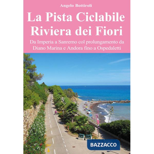 Pista ciclabile Riviera dei Fiori. Da Imperia a Sanremo col prolungamento da Diano Marina e Andora fino a Ospedaletti (La)