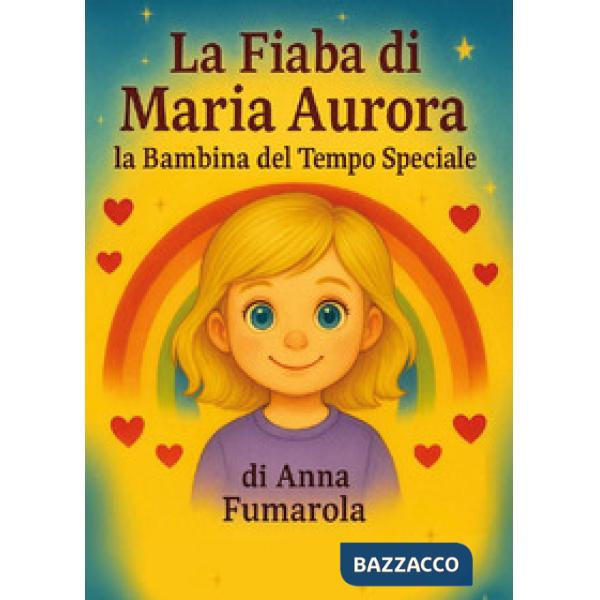 Fiaba di Maria Aurora la bambina del tempo speciale (La)