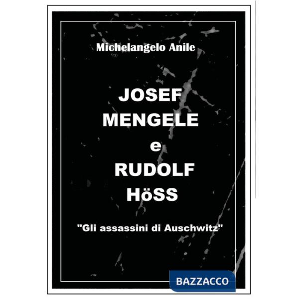 Joseph Mengele e Rudolf Höss. «Gli assassini di Auschwitz»