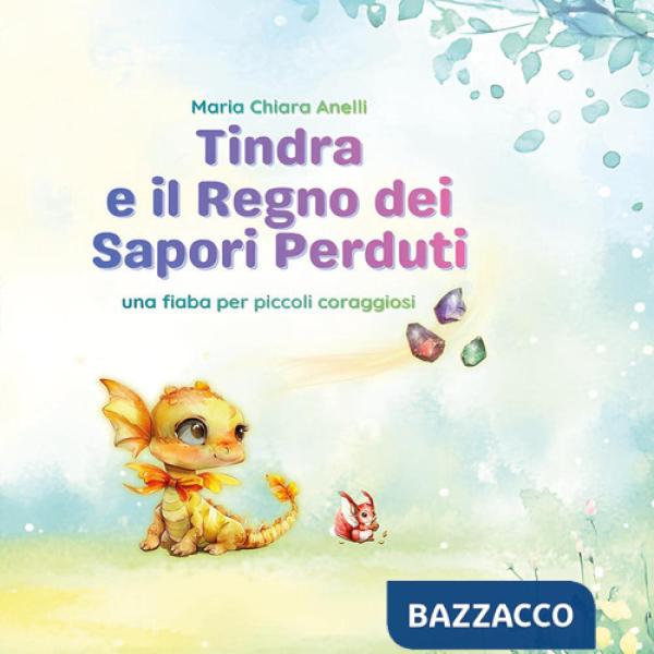 Tindra e il regno dei sapori perduti. Ediz. illustrata