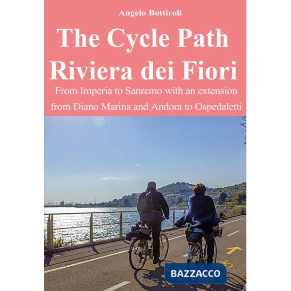 Cycle Path Riviera dei Fiori. From Imperia to Sanremo with an extension from Diano Marina and Andora to Ospedaletti (The)