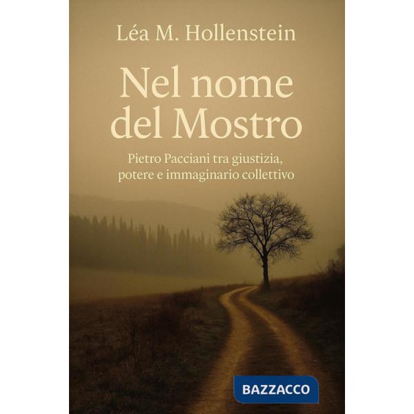Nel nome del Mostro. Pietro Pacciani tra giustizia, potere e immaginario collettivo