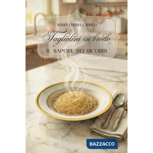 Tagliolini in brodo. Il sapore dei ricordi