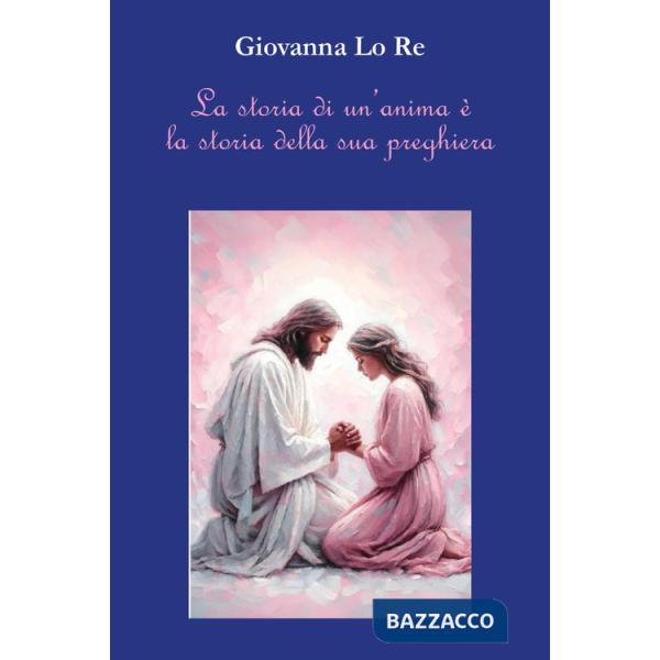 Storia di un'anima è la storia della sua preghiera (La)