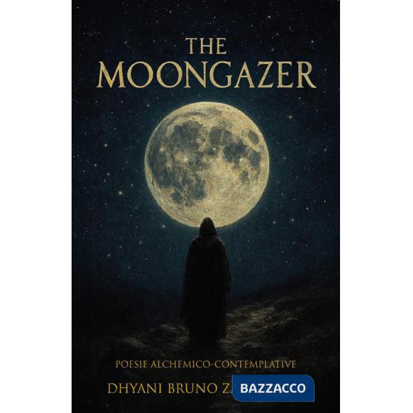 Moongazer. Poesie alchemico-contemplative (The)