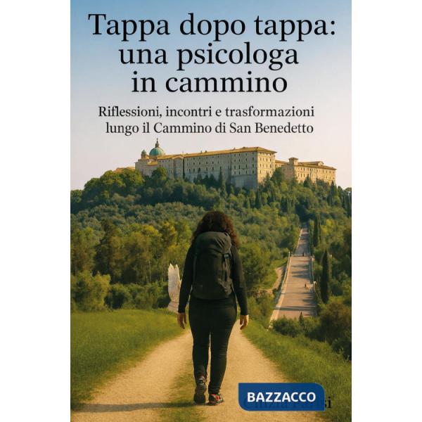 Tappa dopo tappa: una psicologa in cammino. Riflessioni, incontri e trasformazioni lungo il Cammino di San Benedetto