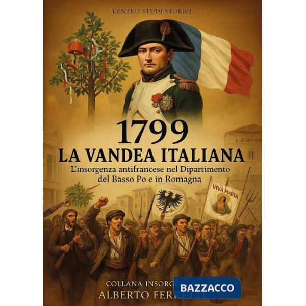 1799 la Vandea italiana. L'insorgenza antifrancese nel Dipartimento del Basso Po e in Romagna
