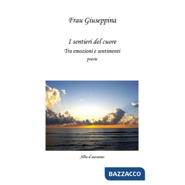 Sentieri del cuore. Tra emozioni e sentimenti (I)