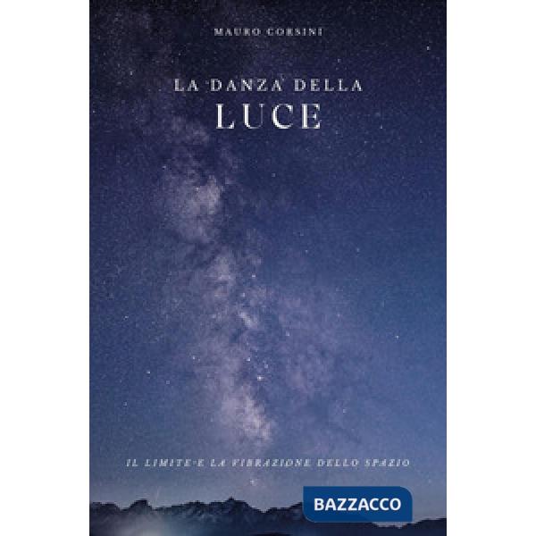 Danza della luce. Dentro la mente dell'universo. Ediz. italiana e inglese (La)
